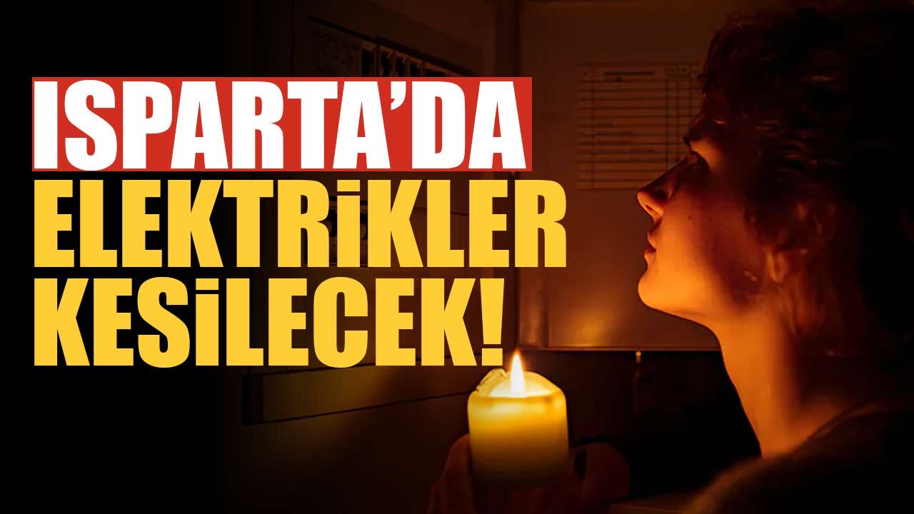 Isparta’da Birçok Bölgede Elektrik Kesilecek! Saatler Belli Oldu