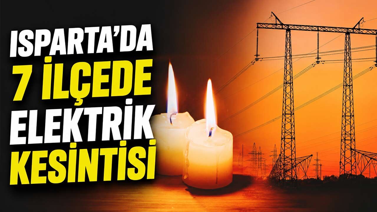 Isparta Merkez Dahil 7 İlçede Planlı Elektrik Kesintisi Olacak
