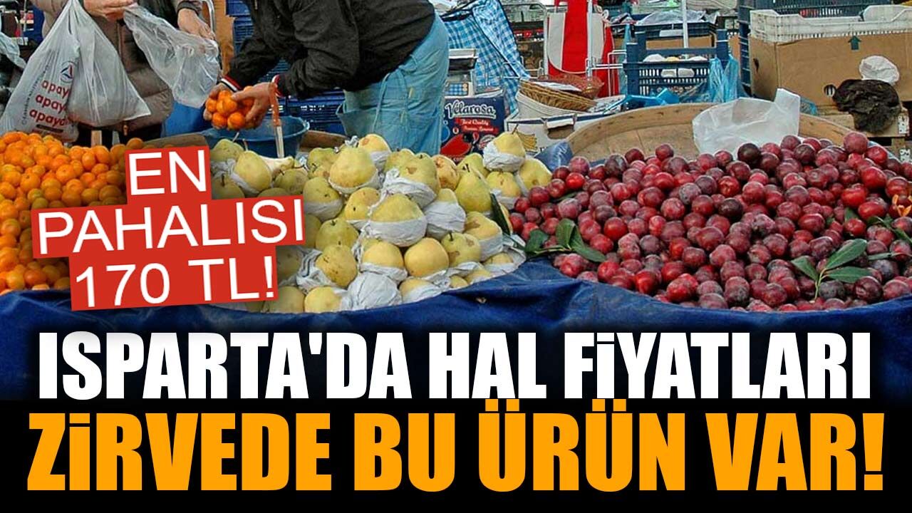 Isparta Halinde En Pahalı ve En Ucuz Ürünler Belli Oldu