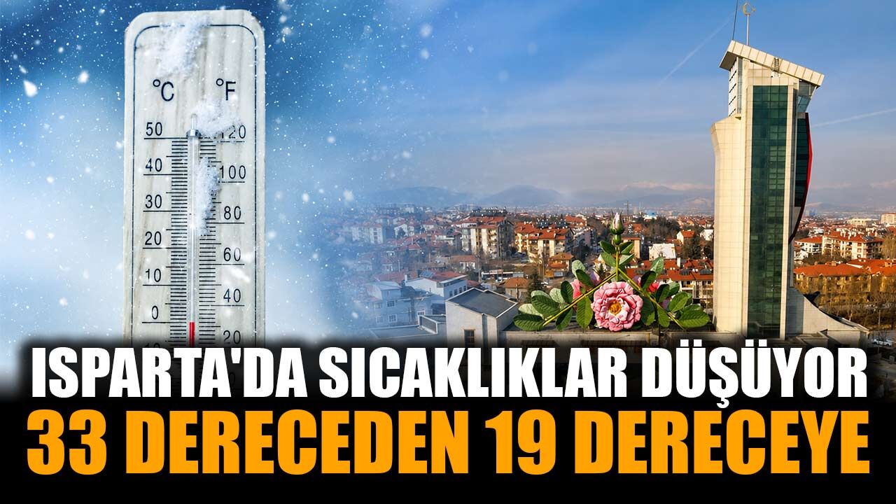 Isparta'da sıcaklıklar 14 derece birden düşecek