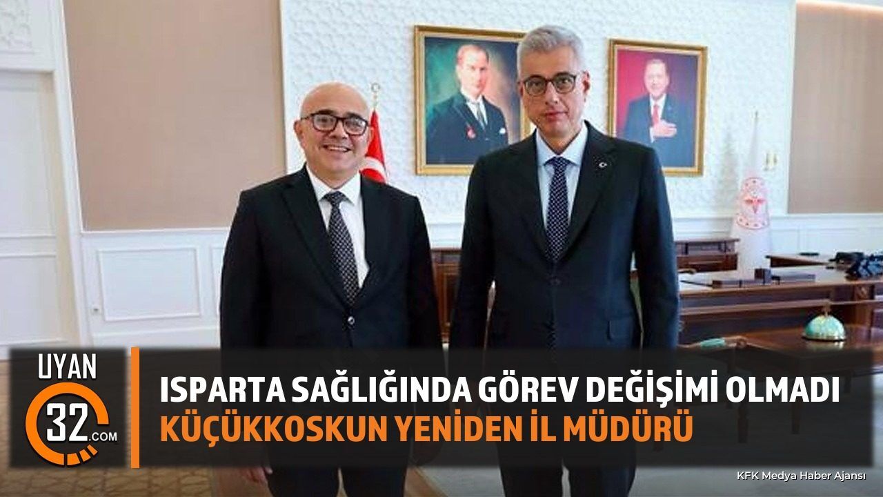 Isparta İl Sağlık Müdürü Mustafa Serhat Küçükkoskun Yeniden Atandı