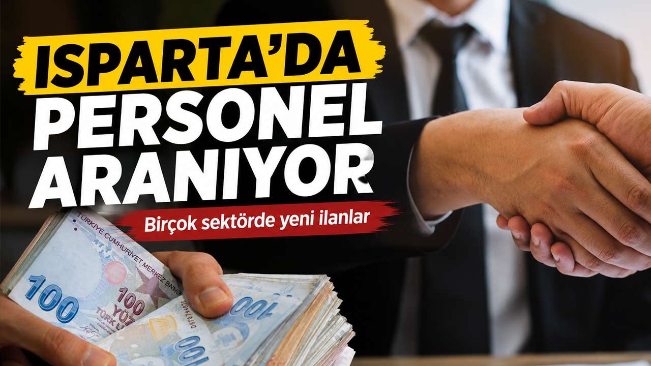 Isparta'da İş Piyasası Hareketlendi! Farklı Mesleklerde Personel Aranıyor
