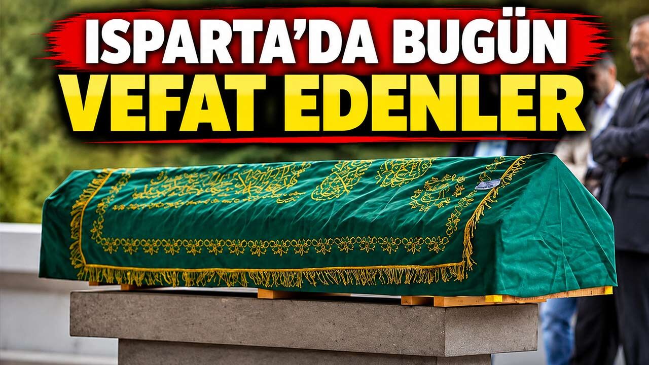 Isparta’da Bugün Vefat Edenler Belli Oldu! 11 Ağustos Cenaze Programı Açıklandı