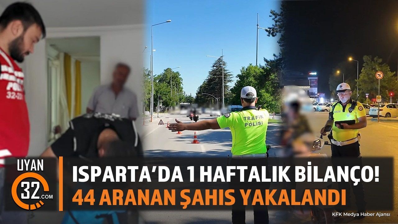 Isparta'da 1 Haftalık Bilanço! 44 Aranan Şahıs Yakalandı