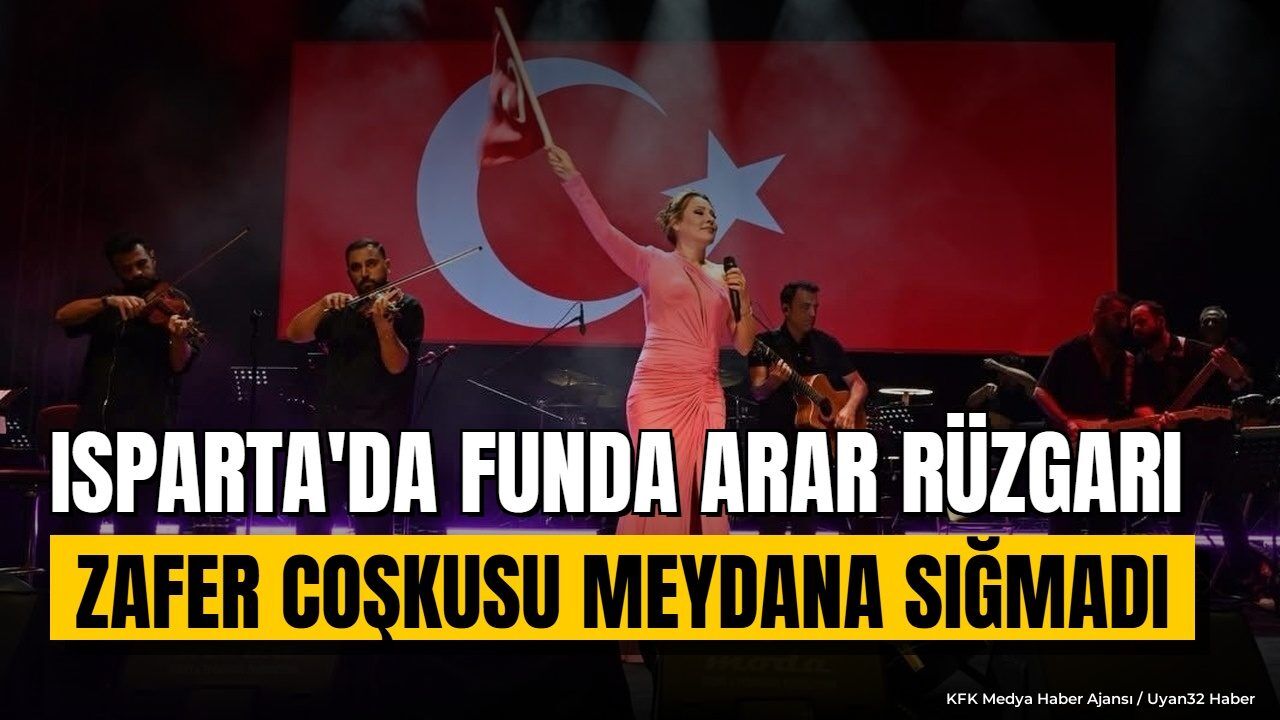 Isparta'da 30 Ağustos Coşkusu: Funda Arar Rüzgarı Esti