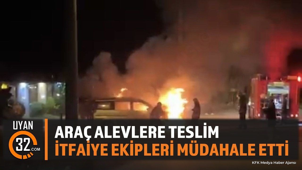 Isparta'da Araç Alev Alev Yandı