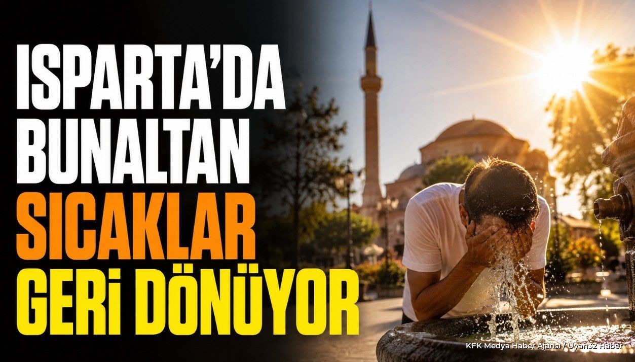 Isparta'da Bunaltan Sıcaklar Geri Dönüyor