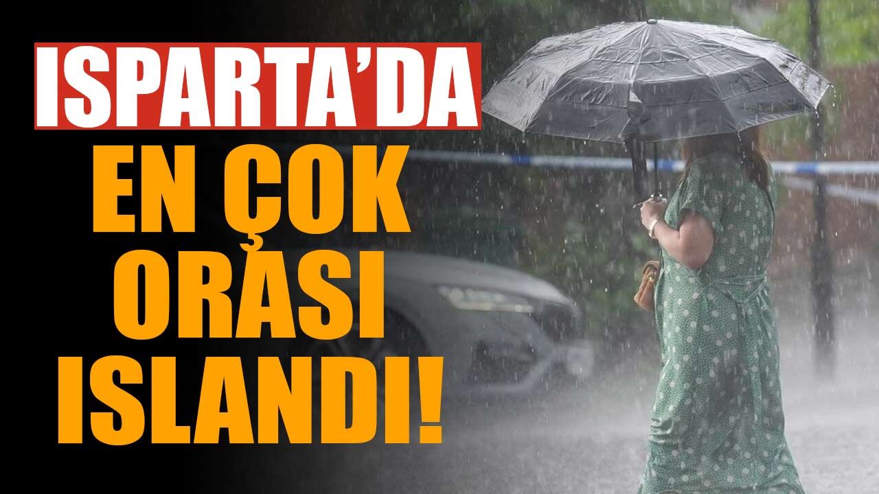 Isparta'da en çok yağış alan yerler belli oldu