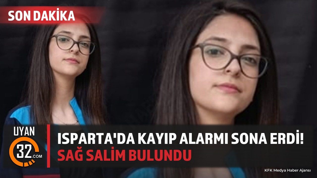 Isparta'da Kayıp Alarmı Sona Erdi! Sağ Salim Bulundu