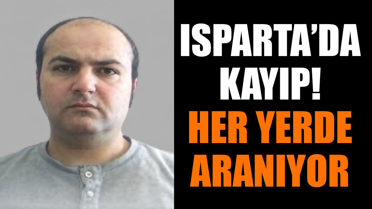 Isparta'da Kayıp Alarmı: 45 Yaşındaki Murat Acar Aranıyor