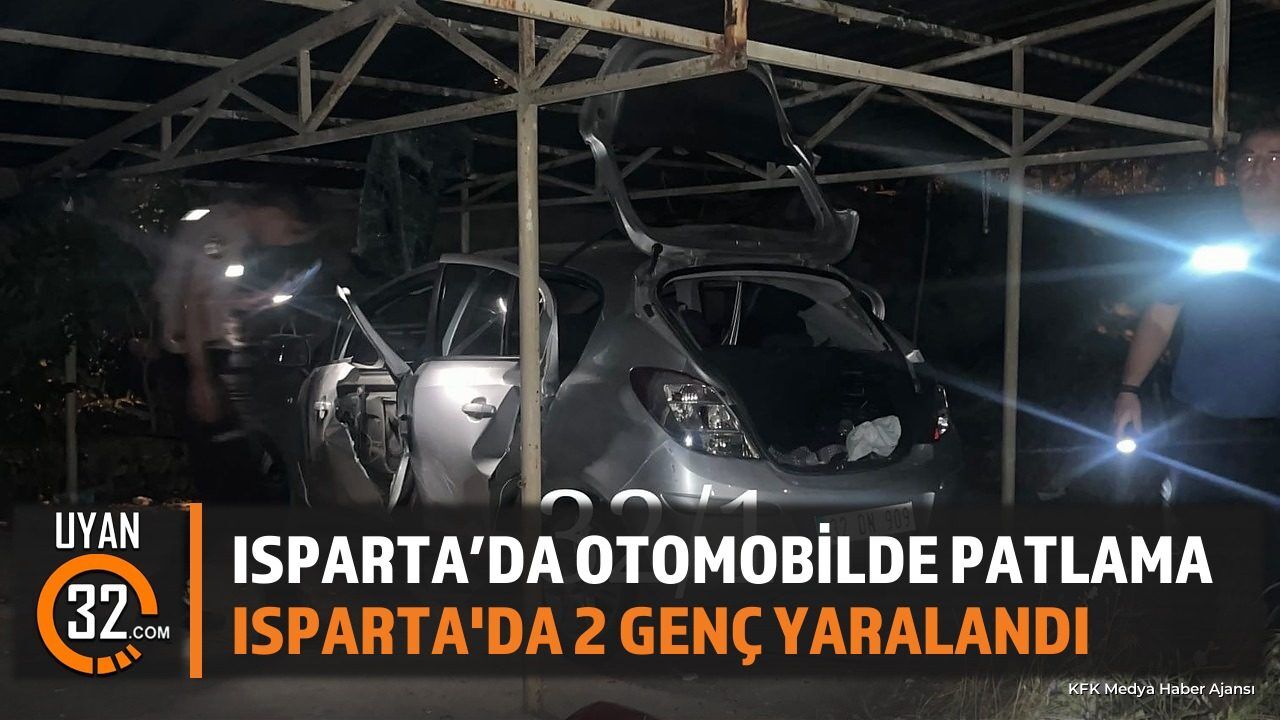 Isparta'da Otomobilde Patlama: 2 Genç Hastaneye Kaldırıldı