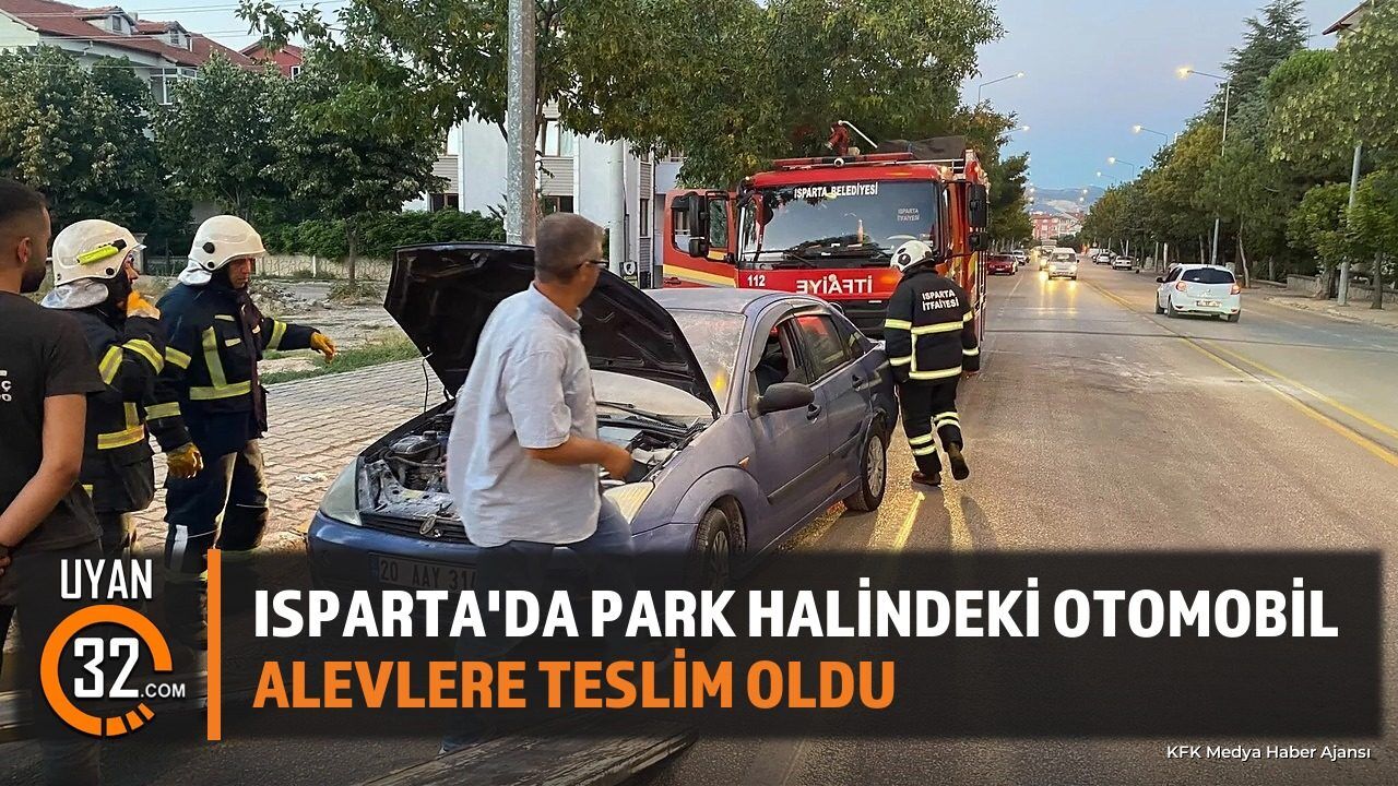 Isparta'da Park Halindeki Otomobil Alevlere Teslim Oldu