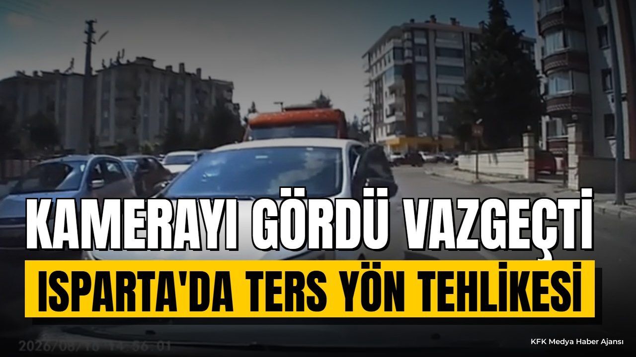 Isparta'da Ters Yöne Giren Sürücü Kamerayı Görünce Vazgeçti
