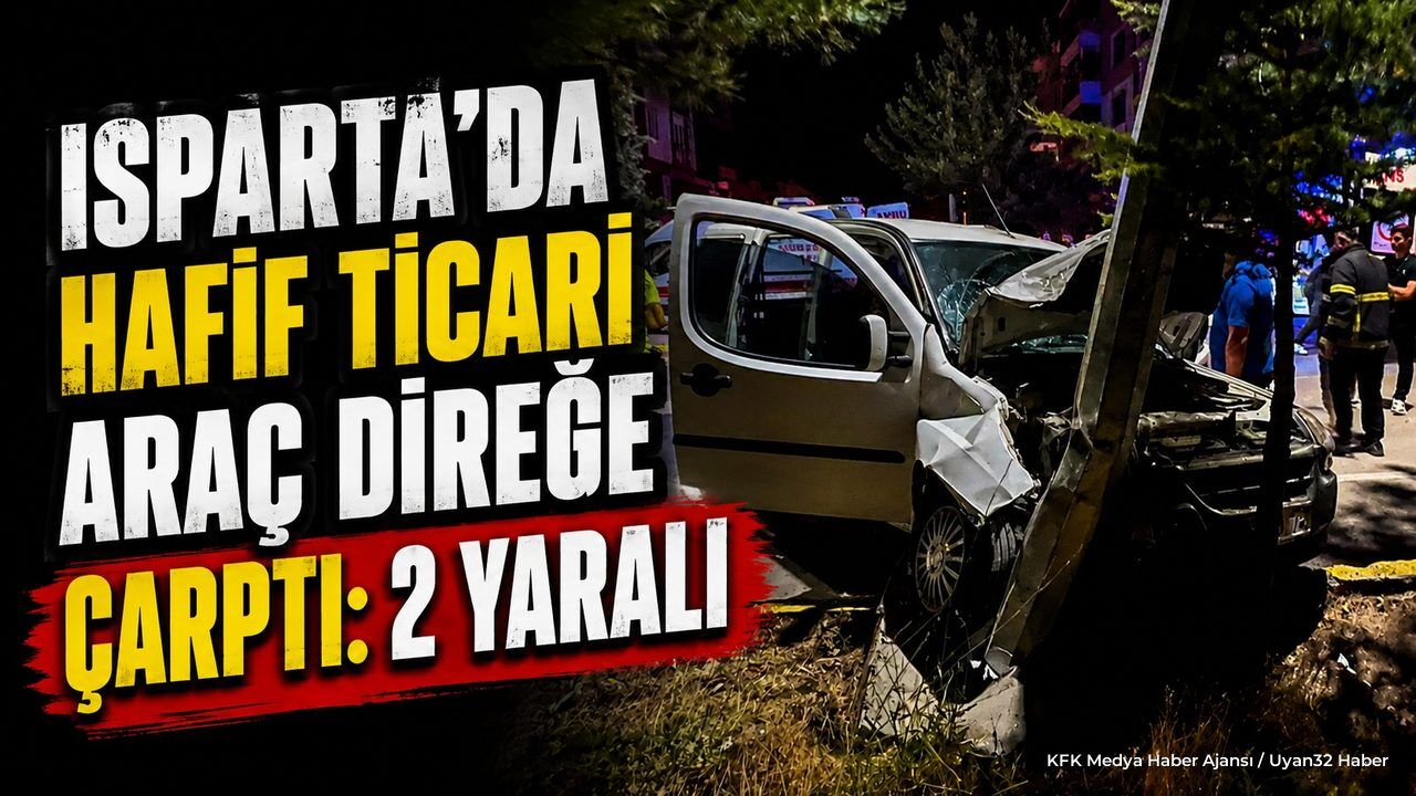 Isparta'da Trafik Kazası: Direğe Çarpan Araçta 2 Yaralı