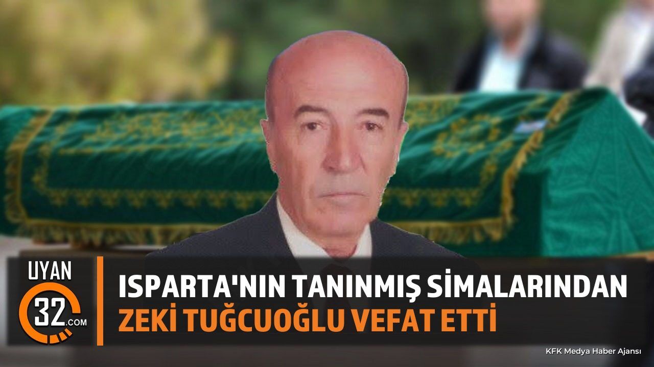 Isparta'nın Tanınmış Simalarından Zeki Tuğcuoğlu Vefat Etti