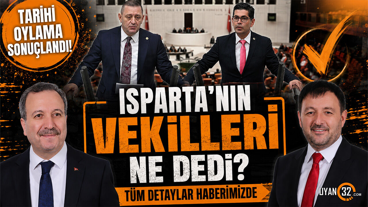 Tarihi Oylama Sonuçlandı! Isparta’nın Vekilleri Ne Dedi?