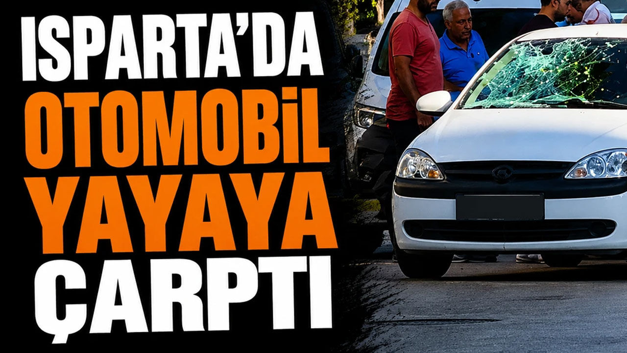 Isparta'da Korkutan Kaza: Otomobil Yayaya Çarptı