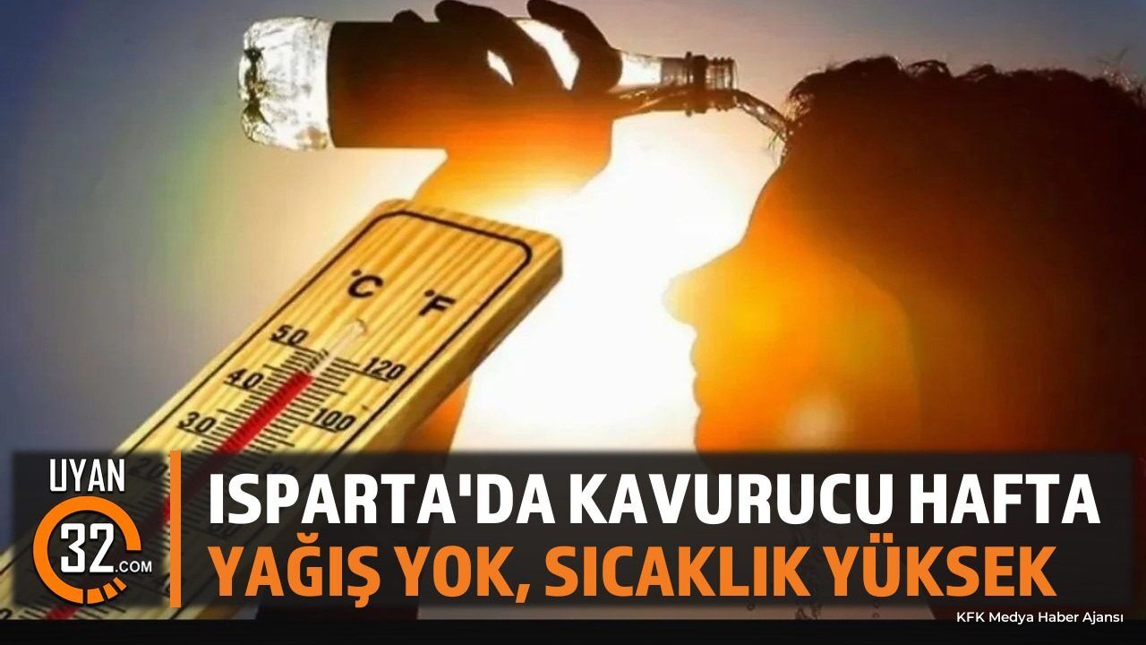 Meteoroloji uyardı: Isparta'da sıcak hava etkisini sürdürecek