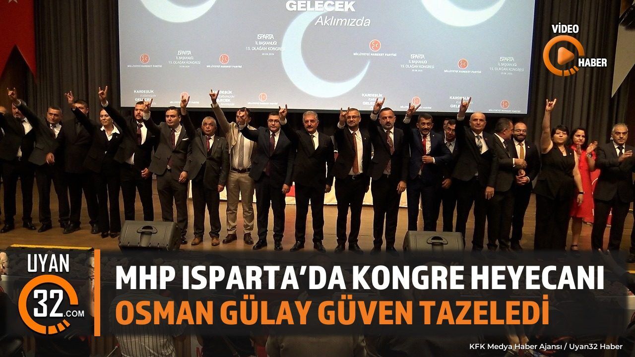 MHP Isparta İl Kongresi Yapıldı: Osman Gülay Güven Tazeledi