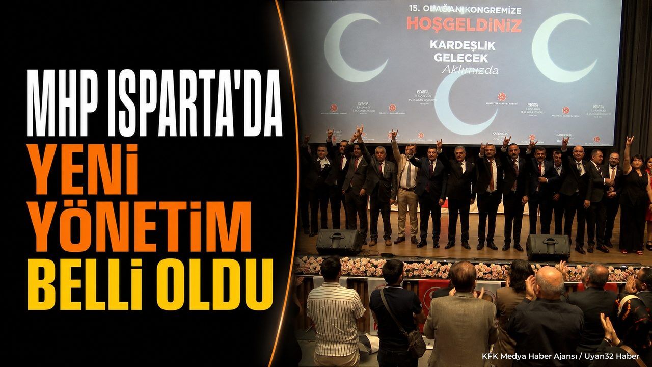 MHP Isparta'da Osman Gülay Başkanlığında Yeni Yönetim Belli Oldu