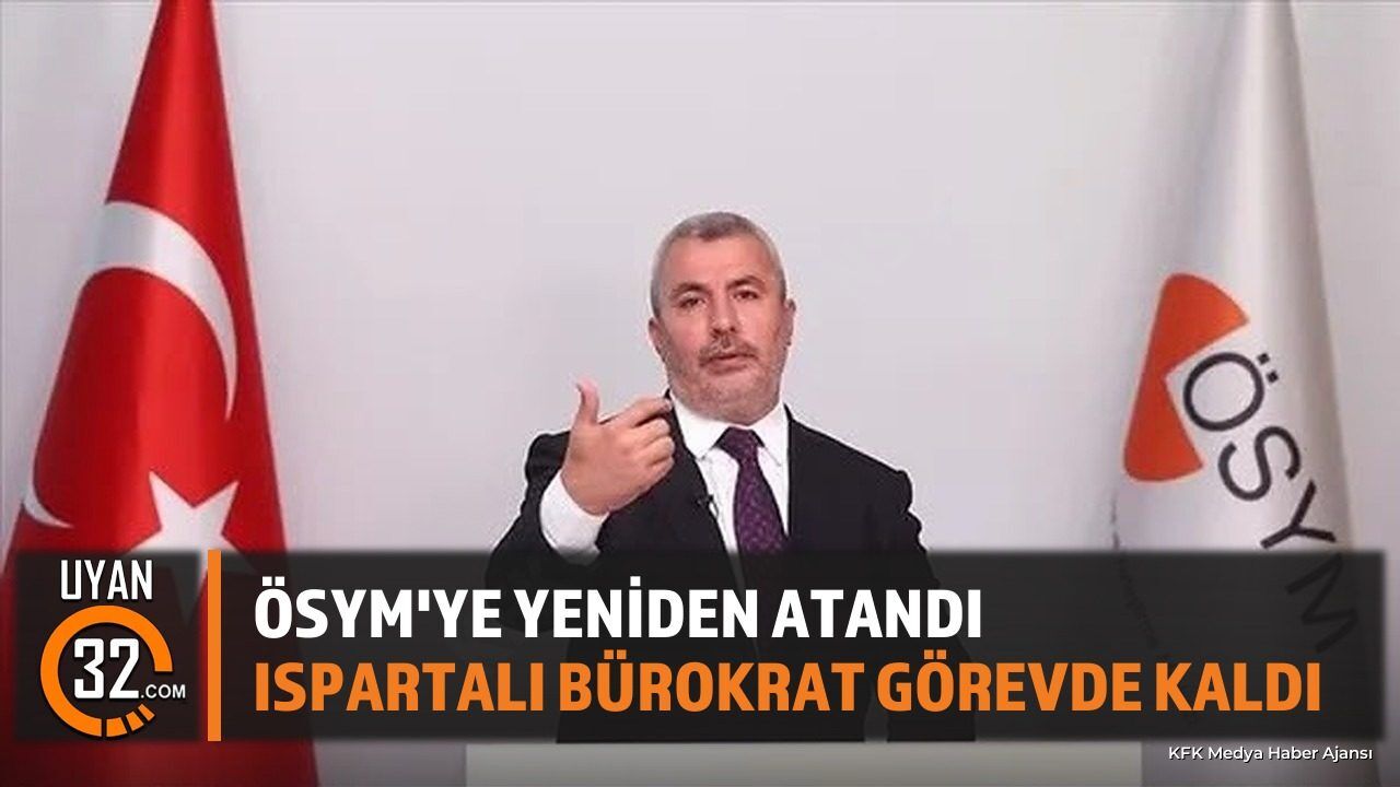 ÖSYM Başkanlığına Isparta Sütçülerli Bayram Ali Ersoy Yeniden Atandı