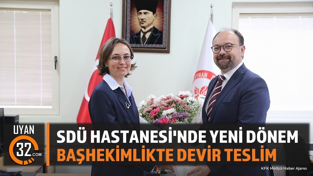 SDÜ Hastanesinde Yeni Dönem Başladı: Başhekimlik Koltuğuna O İsim Oturdu!