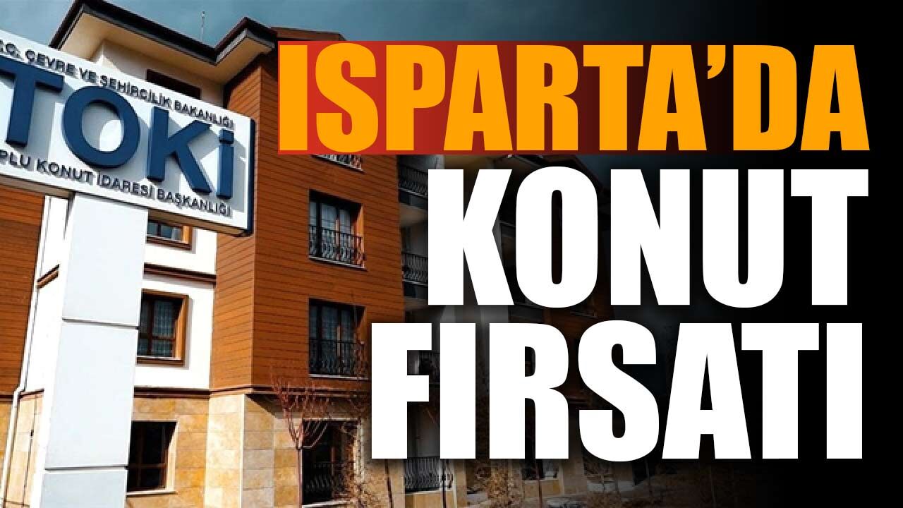 TOKİ Isparta'da Konut ve İşyeri Satışı Yapacak! Yüzde 25 Peşinat 120 Ay Vade