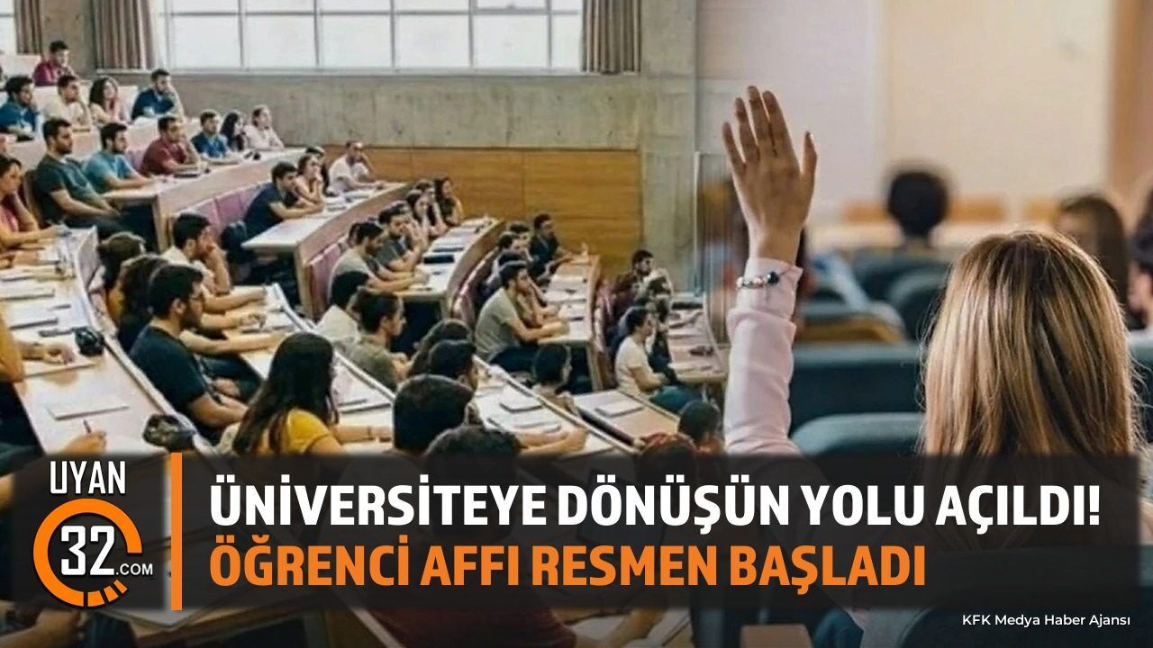 Üniversiteye Dönüşün Yolu Açıldı! Öğrenci Affı Resmen Başladı