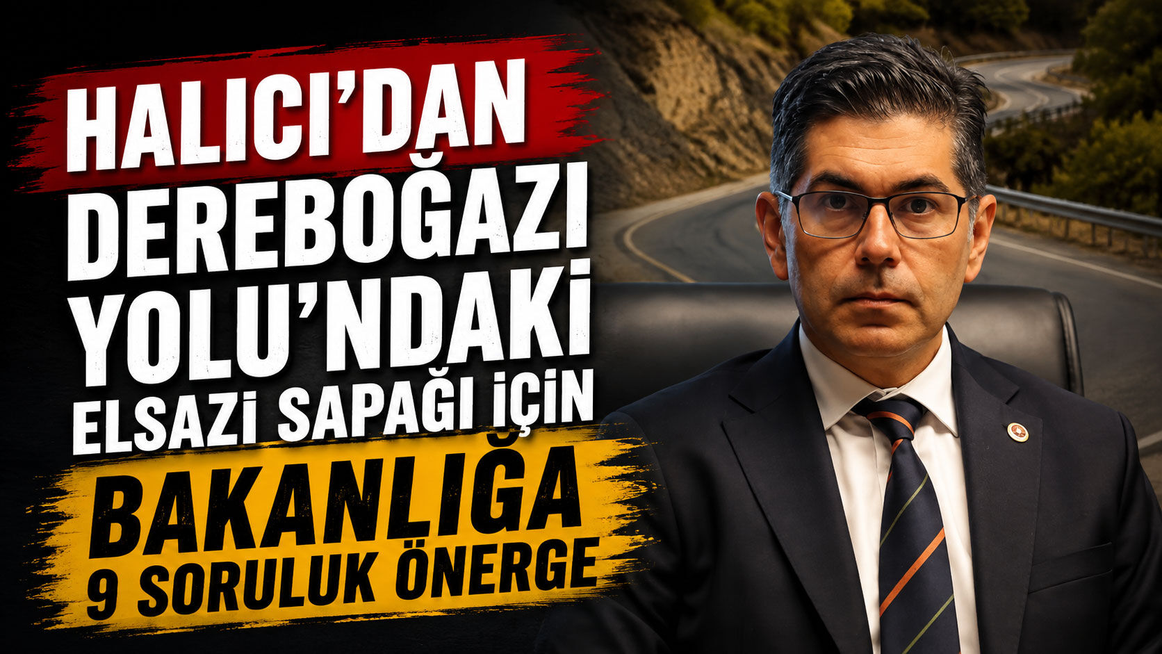 Halıcı'dan Elsazı Sapağı İçin Bakanlığa 9 Soruluk Önerge