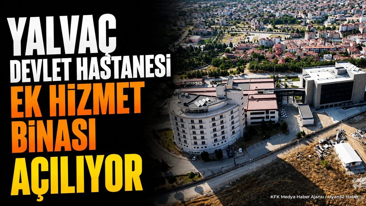 Yalvaç Devlet Hastanesi Ek Hizmet Binası Açılıyor
