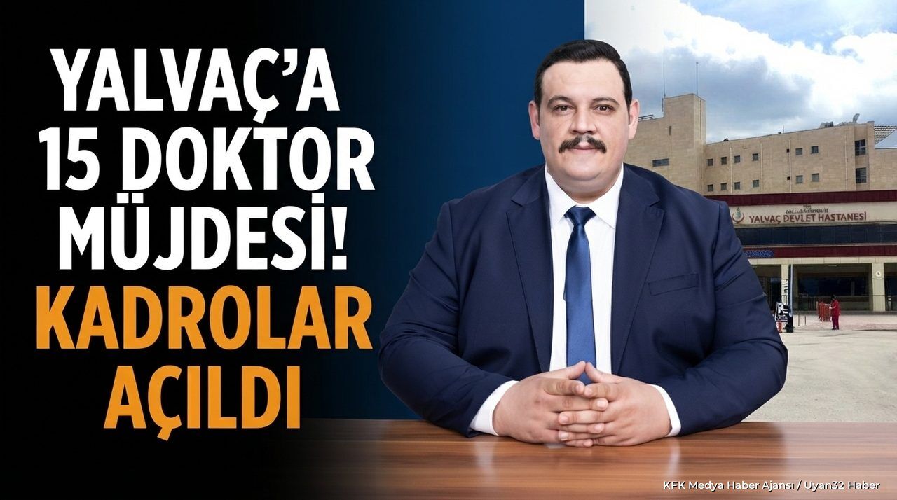 Yalvaç'a 15 Doktor Müjdesi! Kadrolar Açıldı