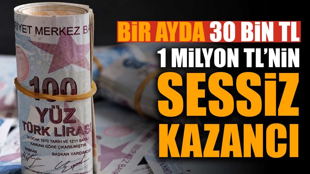 1 milyon TL’nin sessiz kazancı: Bir ayda 30 bin TL sınırına dayandı