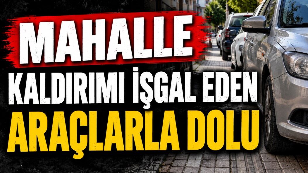 Mahalle, kaldırımı işgal eden araçlarla dolu