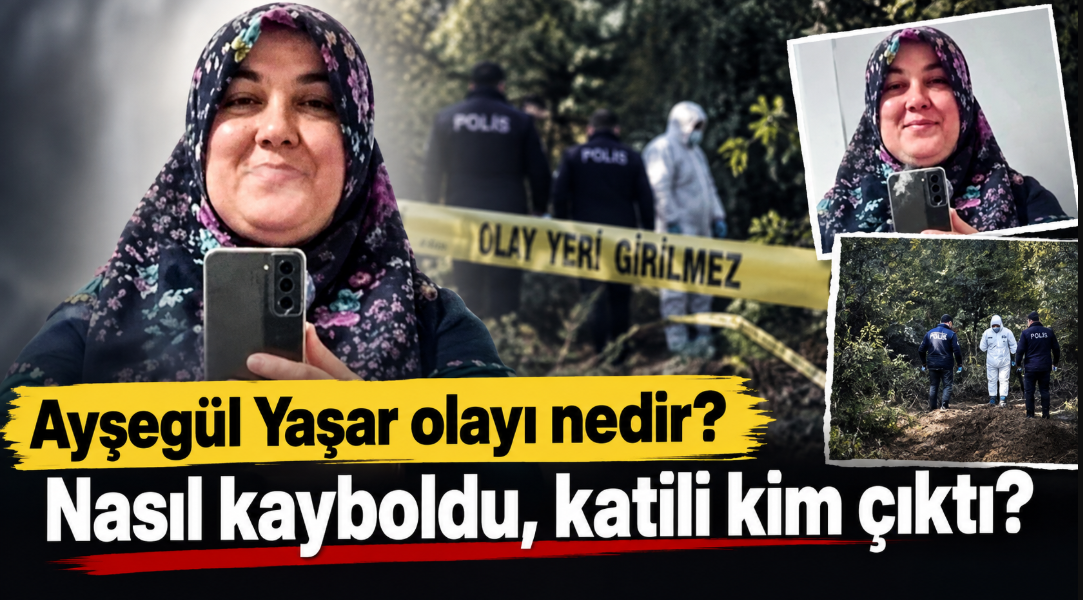 Ayşegül Yaşar olayı nedir? Nasıl kayboldu, katili kim çıktı?