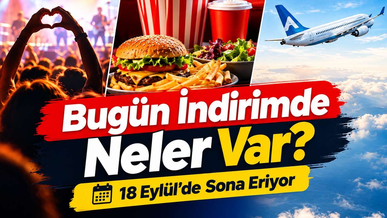 Bugün İndirimde Neler Var? 19 Dolarlık Bilet ve 8 Farklı Fırsat 18 Eylül’de Sona Eriyor