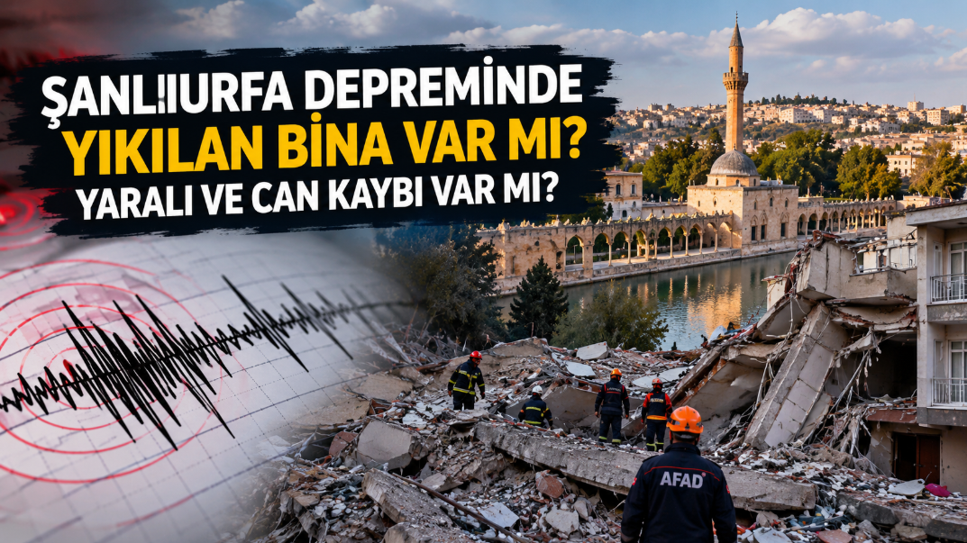 Şanlıurfa depreminde yıkılan bina var mı? Yaralı ve can kaybı var mı?