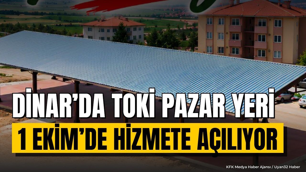 Dinar'da TOKİ Pazar Yeri Tamamlandı: Açılış Tarihi Açıklandı