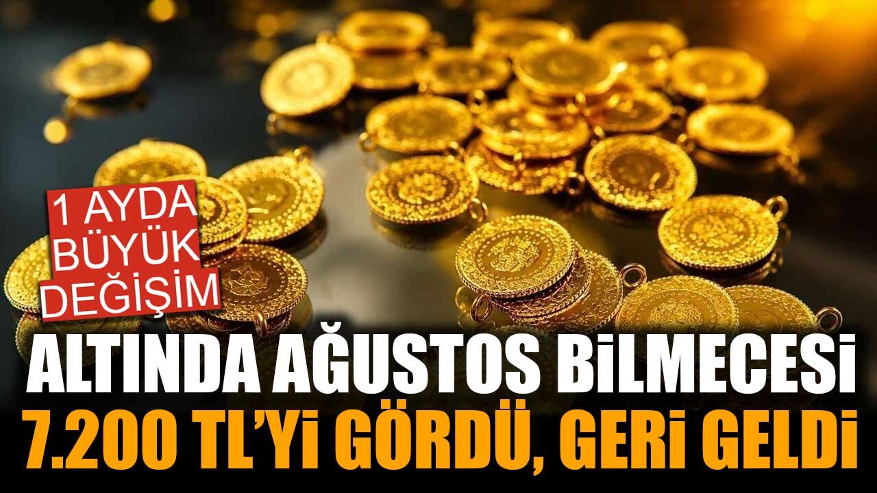 Gram altında Ağustos bilmecesi: 6.227 TL'den 7.200 TL'ye çıktı, şimdi 6.713 TL'de