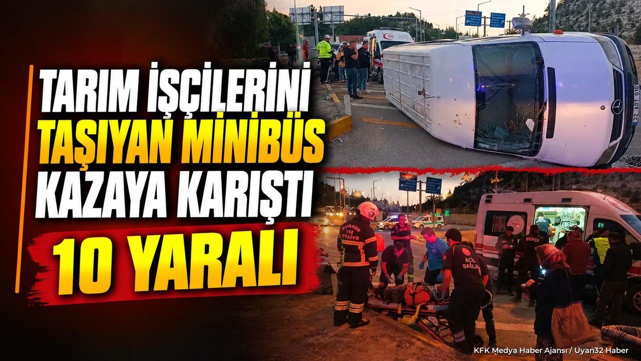 ISPARTA'DA İŞÇİ MİNİBÜSÜ ÇARPIŞTI!