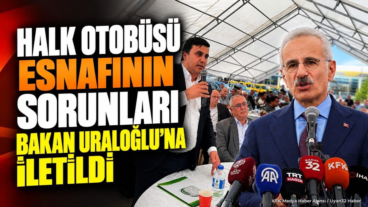 Isparta’da Halk Otobüsü Esnafının Sorunları Bakan Uraloğlu’na İletildi