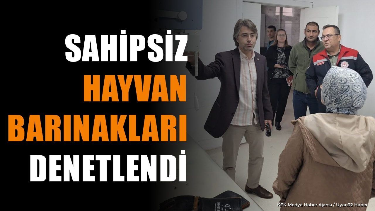 SAHİPSİZ HAYVAN BARINAKLARI DENETLENDİ