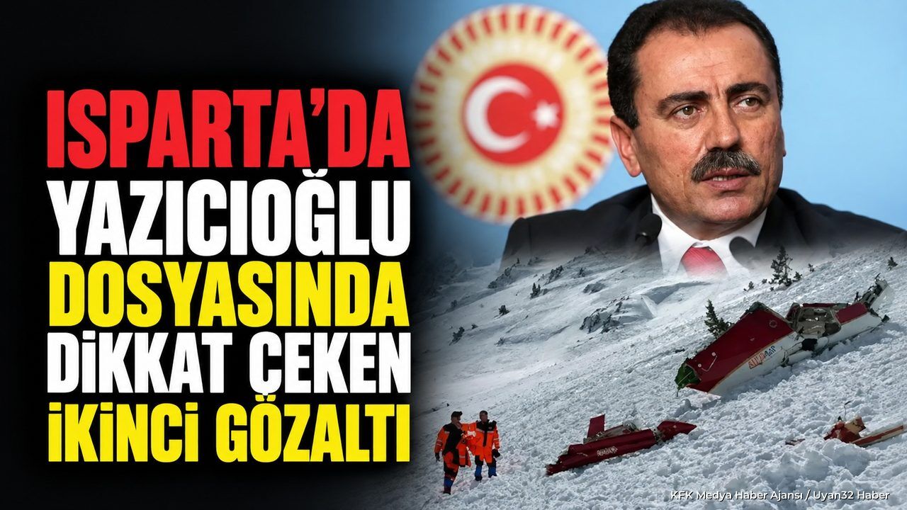 Isparta’da Yazıcıoğlu Dosyasında Dikkat Çeken İkinci Gözaltı