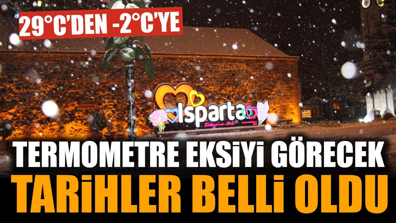 Isparta’da termometrelerin eksiye düşeceği tarih belli oldu