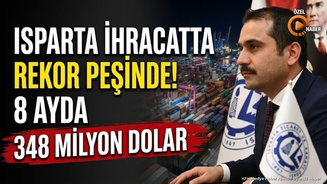 Isparta İhracatında Sürpriz Yükseliş: 8 Ayda Hangi Sektör Rekor Kırdı?