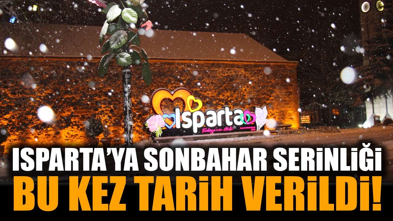 Isparta’ya sonbahar serinliği için bu kez tarih verildi!