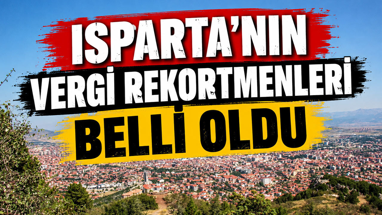 ISPARTA'NIN VERGİ ŞAMPİYONLARI AÇIKLANDI!