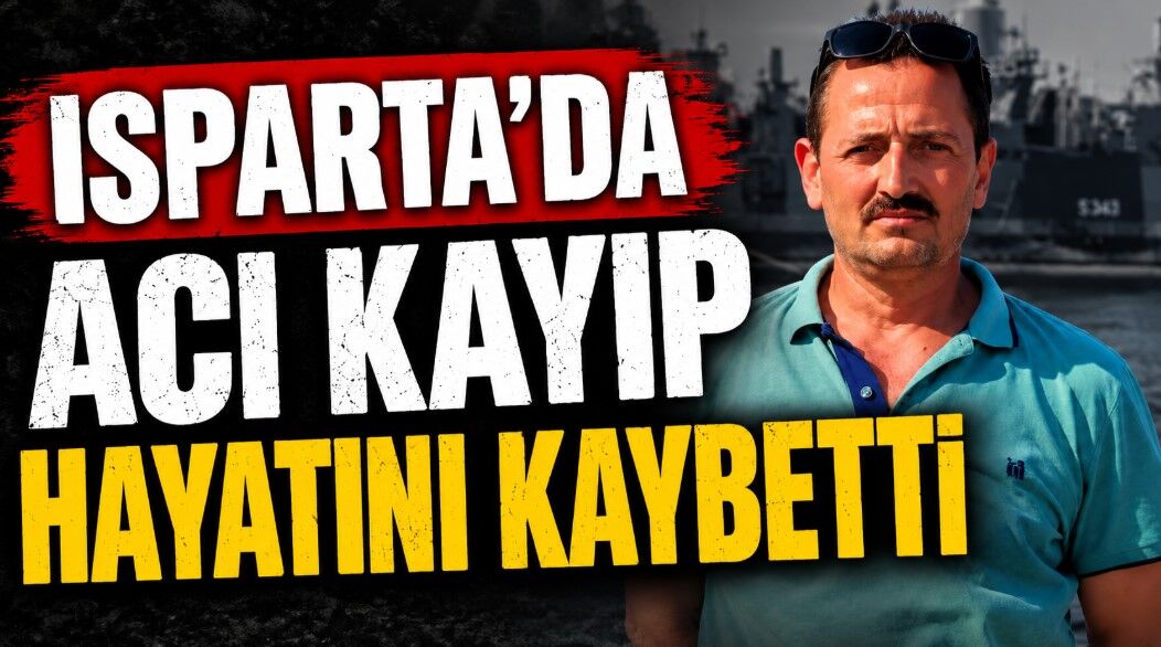 Isparta'da acı kayıp! Hayata Gözlerini Yumdu