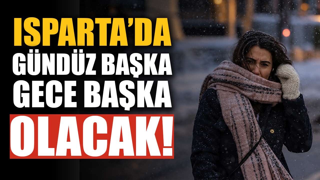 Isparta’da gündüz başka, gece başka olacak: Termometreler 25 ile 6 derece arasında gidip gelecek