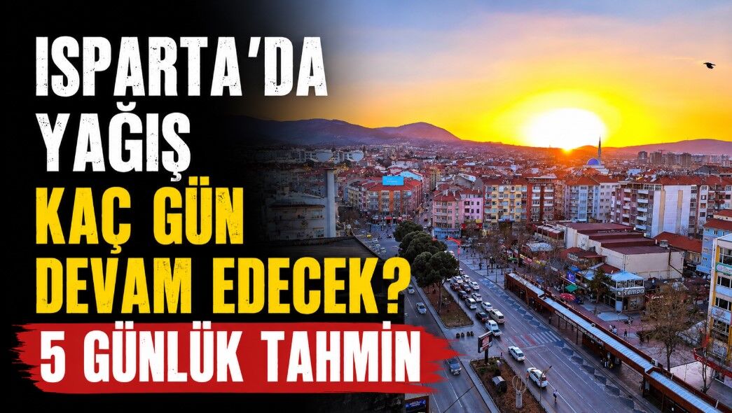 Isparta'da yağışlar devam edecek mi? Detaylı 5 günlük hava durum tahmini
