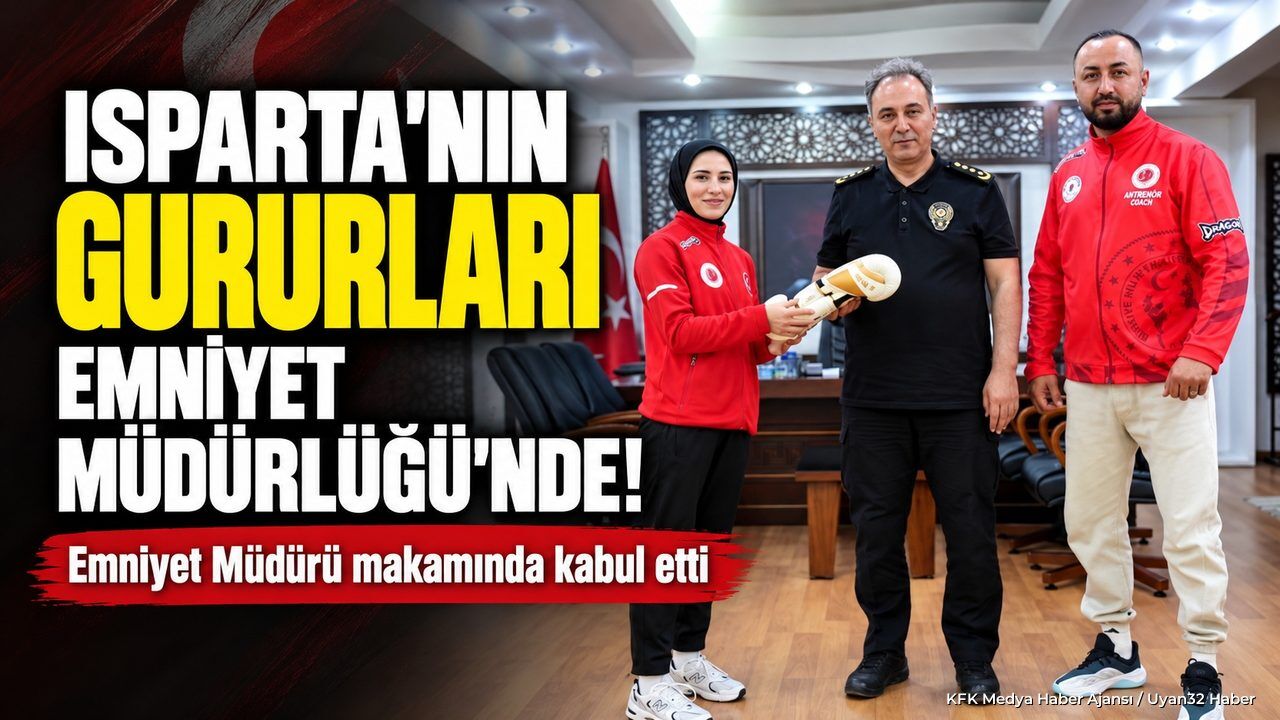 ISPARTA'NIN GURURLARI EMNİYET MÜDÜRLÜĞÜ'NDE!